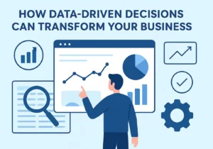How Data-Driven Decisions Can Transform Your Business